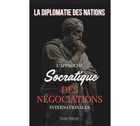 La Diplomatie des Nations: L'Approche Socratique des Négociations Internationales