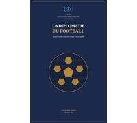 La Diplomatie du football: Quand le ballon rond entre dans le jeu des nations (Collection du CREDIA)