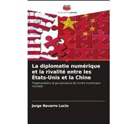 La diplomatie numérique et la rivalité entre les États-Unis et la Chine: Fragmentation et gouvernance de l'ordre numérique mondial