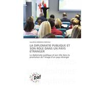 La Diplomatie Publique Et Son Role Dans Un Pays Etranger: La diplomatie publique et son rôle dans la promotion de l'image d'un pays étranger