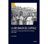 La diplomazia del capitale. Imperialismo e costruzione dello Stato in Etiopia 1941-1960 (Ex Africa)
