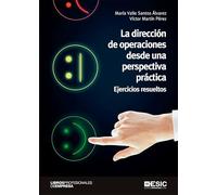 La Dirección De Operaciones Desde Una perspectiva práctica. Ejercicios Resueltos (divulgación, libros profesionales de empresa)