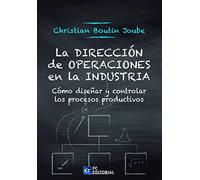 La Dirección de Operaciones en la Industria: Cómo diseñar y controlar los procesos productivos