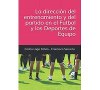 LA DIRECCIÓN DEL ENTRENAMIENTO Y DEL PARTIDO EN EL FÚTBOL Y LOS DEPORTES DE EQUIPO
