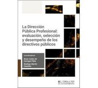 La Dirección Pública Profesional: evaluación, selección y desempeño de los directivos públicos