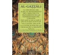 La disciplina del alma, el refinamiento del carácter y el tratamiento de las enfermedades del corazón (traducción): Libro 22 del Ihya`ulum ad-din