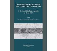 La disciplina del governo del territorio in. A dieci anni dalla legge regionale n. 65 del 2014
