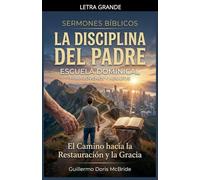 La Disciplina del Padre: El Camino hacia la Restauración y la Gracia (Enseñanzas de la Sana Doctrina)