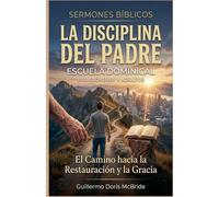 La Disciplina del Padre: El Camino hacia la Restauración y la Gracia (Enseñanzas de la Sana Doctrina)