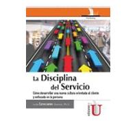 La Disciplina Del Servicio: Cómo Desarrollar Una Nueva Cultura Orienta