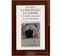 La disciplina e l'amore. Un profilo spirituale di san Colombano (Già e non ancora)