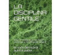 LA DISCIPLINA GENTILE: COME OTTENERE RISULTATI SENZA DIVENTARE IL TUO PEGGIORE NEMICO (CRESCITA PERSONALE E MENTE QUANTICA)