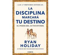La disciplina marcará tu destino (Las 4 virtudes estoicas 2): El poder del autocontrol (Conecta)