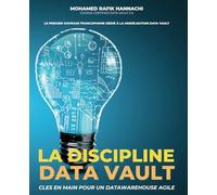 LA DISCIPLINE DATA VAULT: Clés en main pour un datawarehouse agile.