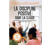La discipline positive dans la classe: Favoriser l'apprentissage en développant respect, entraide et responsabilité: 31548