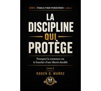 LA DISCIPLINE QUI PROTÈGE: Pourquoi la constance est le bouclier d’une liberté durable (FORMÉS POUR DEMEURER)