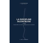 La Discipline Silencieuse: Comment bâtir une volonté qui ne dépend plus de la motivation: 4 (L'ASCENSION)