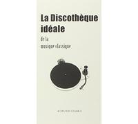 La discothèque idéale de la musique classique