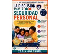LA DISCUSIÓN SOBRE LA SEGURIDAD PERSONAL: Una guía integral para padres que enseña a niños de 8 a 12 años sobre cuerpos corporales, bebés, límites y consentimiento - una conversación honesta a la vez