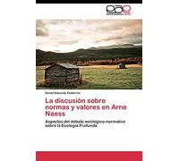 La discusión sobre normas y valores en Arne Naess: Aspectos del debate axiólógico-normativo sobre la Ecología Profunda