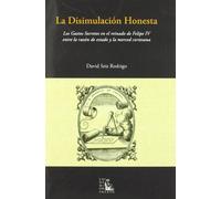 La disimulación honesta: los gastos secretos en el reinado de Felipe IV : entre la razón de estado y la merced cortesana: Los Gastos Secretos En El ... Estado y La Merced Cortesana (SIN COLECCION)