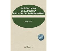 La disolución de la política en la era del poshumanismo (SIN COLECCION)