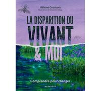 La disparition du vivant et moi: Comprendre pour changer – Marabout