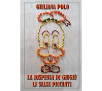 LA DISPENSA DI GIUGIÙ, LE SALSE PICCANTI: TUTTE LE MIGLIORI SALSE PICCANTI PROVENIENTI DALLA DISPENSA DI GIUGIÙ