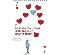 La disperata ricerca d'amore di un povero idiota (Universale economica)