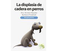 La displasia de cadera en perros: Una guía práctica (SIN COLECCION)