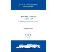 La disputa di Rosano (1203/04-1209). Edizione e studio introduttivo dei documenti (Quader.del dip. di storia dell'Univ. Pisa)