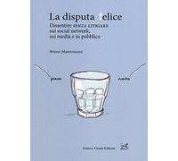 La disputa felice. Dissentire senza litigare sui social network, sui media e in pubblico (Pillole. App)