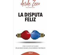 La disputa feliz: Cómo disentir sin pelearse en las redes sociales, en los medios y en público: 6 (desde Zero)