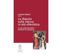 La disputa sulla natura in età ellenistica. Il caso dell'aristotelico Stratone di Lampsaco (Studi)
