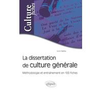 La dissertation de culture générale - Méthodologie et entraînement en 100 fiches (Culture fiches)