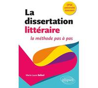 La dissertation littéraire, la méthode pas à pas: CPGE, université, concours.