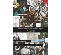 La dissonance cognitive et nos façons d'y répondre (Lore and Lobe série : neuroscience et psychologie appliquée)