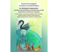 La distopía imperante: mentiras que promueve y certezas que oculta: Superando el relativismo escéptico: 9 (Consciencia y Sociedad Distópica)