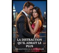 La Distraction Qu'il Aimait Le Plus: Une Romance De Patron Milliardaire Et Interdite