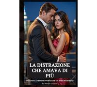 La Distrazione Che Amava Di Più: Una Storia D'amore Proibita Tra Un Boss Miliardario (Contratti di Seta Rossa)