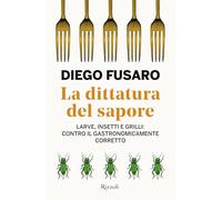 La dittatura del sapore. Larve, insetti e grilli: contro il gastronomicamente corretto (Saggi italiani)