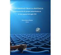 La diversidad tras la pantalla.Representación de grupos minoritarios en el cine español del siglo XXI (SIN COLECCION)