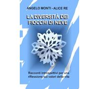 LA DIVERSITA' DEI FIOCCHI DI NEVE: Racconti introspettivi per una riflessione sui valori della vita