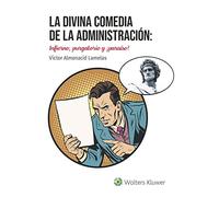 La divina comedia de la Administración: infierno, purgatorio y ¡paraíso! (SIN COLECCION)