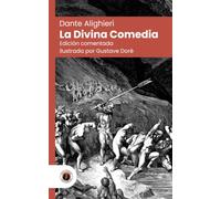La Divina Comedia (en prosa): Edición con prólogo, comentada, ilustrada por Gustave Doré y biografía del autor (Nueva traducción)