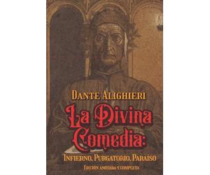 La Divina Comedia: Infierno, Purgatorio, Paraíso Edición anotada y completa: Edición de colección