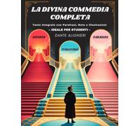 La Divina Commedia Completa - Inferno, Purgatorio e Paradiso: Testo Integrale con Parafrasi di Tutte le Terzine, Note Critiche, Illustrazioni di Inizio Canto