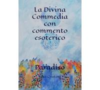La Divina Commedia con commento esoterico: Paradiso