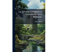 La Divina Commedia, Con Note Di G. Borghi...