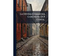 La Divina Commedia, Con Note Di P. Costa...